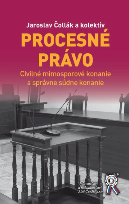 Procesné právo. Civilné mimosporové konanie a správne súdne konanie Aleš Čeněk s.r.o.