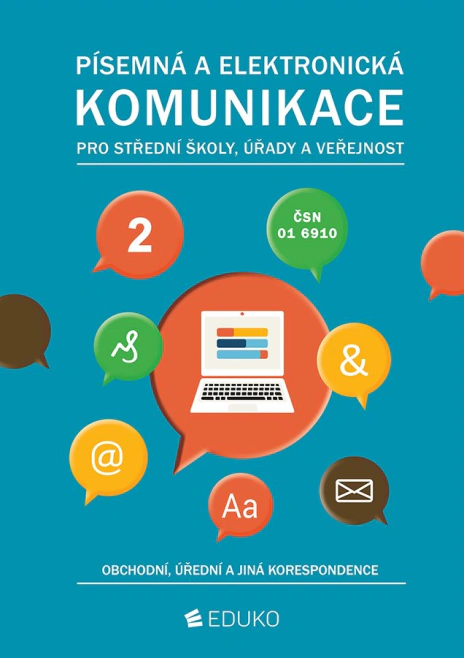 Písemná a elektronická komunikace 2 – obchodní, úřední a jiná korespondence 4. vyd Eduko Písemná a elektronická komunikace 2 – obchodní, úřední a jiná korespondence 4. vyd Eduko