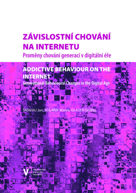 Závislostní chování na internetu. Proměny chování generací v digitální éře Univerzita Palackého v Olomouci