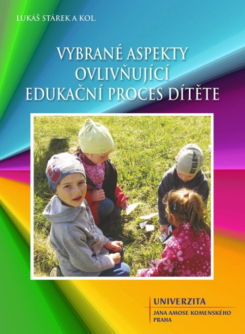 Vybrané aspekty ovlivňující edukační proces dítěte Univerzita Jana Amose Komenského Praha