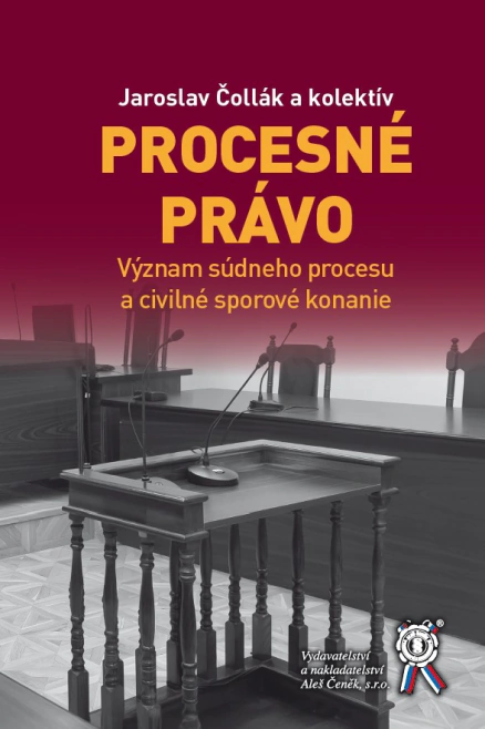 Procesné právo. Význam súdneho procesu a civilné sporové konanie Aleš Čeněk s.r.o.