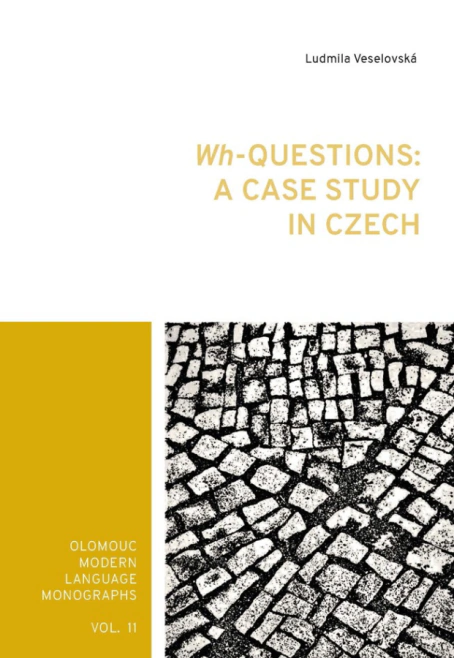 Wh-Questions: A Case Study in Czech Univerzita Palackého v Olomouci Wh-Questions: A Case Study in Czech Univerzita Palackého v Olomouci