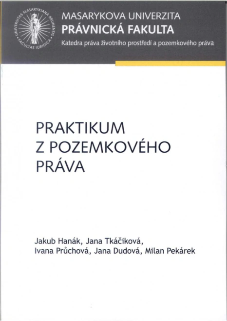 Praktikum z pozemkového práva Masarykova univerzita Brno - Právnická fakulta Praktikum z pozemkového práva Masarykova univerzita Brno - Právnická fakulta