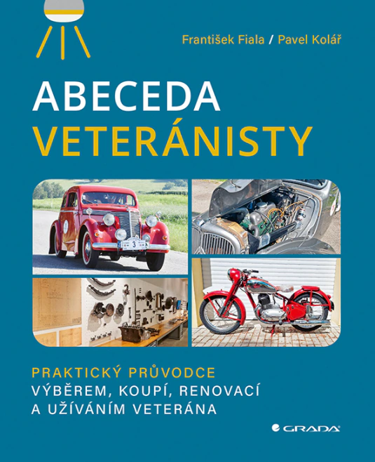 Abeceda veteránisty. Praktický původce výběrem, koupí, renovací a užíváním veterána Grada