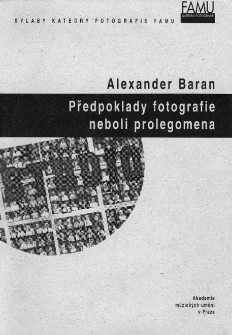 Předpoklady fotografie neboli prolegomena Akademie múzických umění Předpoklady fotografie neboli prolegomena Akademie múzických umění