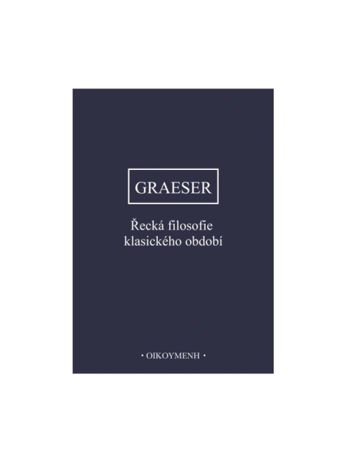 Graeser - Řecká filosofie klasického období Oikoymenh
