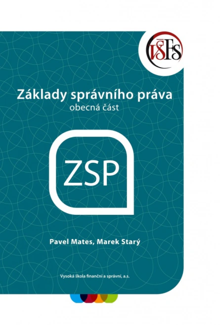 Základy správního práva - obecná část, 2. vydání Vysoká škola finanční a správní, a.s.