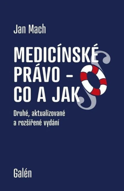 Medicínské právo - Co a jak - Praktické rady pro lékaře a zdravotníky 2. aktualizované vydání Galén