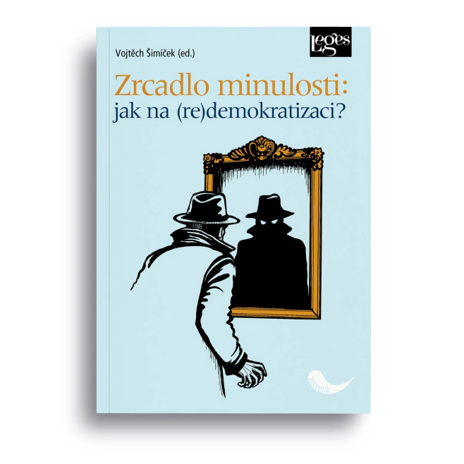 Zrcadlo minulosti: jak na (re)demokracii Nakladatelství Leges