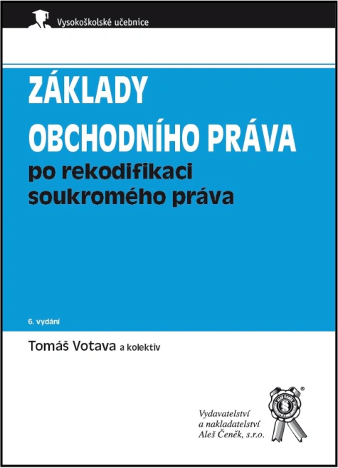 Základy obchodního práva po rekodifikaci soukromého práva Aleš Čeněk s.r.o. Základy obchodního práva po rekodifikaci soukromého práva Aleš Čeněk s.r.o.