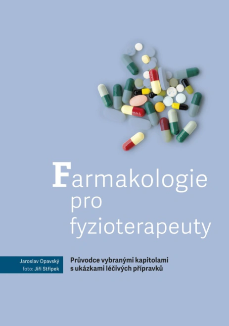 Farmakologie pro fyzioterapeuty – Průvodce vybranými kapitolami s ukázkami léčivých přípravků Univerzita Palackého v Olomouci Farmakologie pro fyzioterapeuty – Průvodce vybranými kapitolami s ukázkami léčivých přípravků Univerzita Palackého v Olomouci