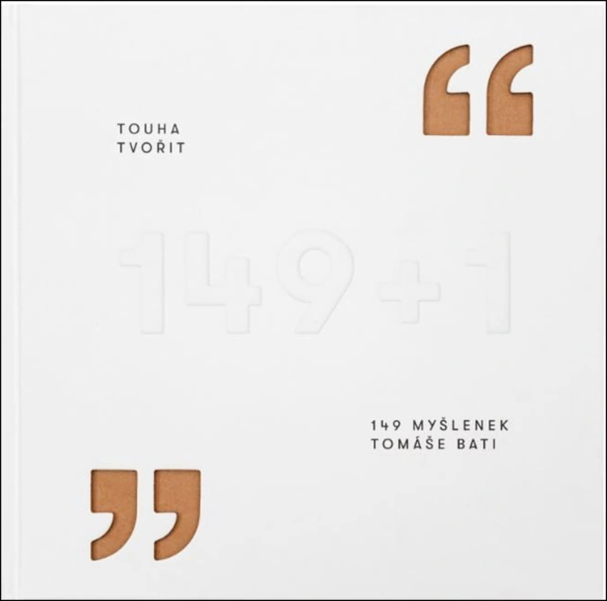 Touha tvořit 149 myšlenek Tomáše Bati Edice Baťa
