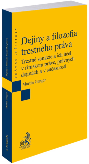Dejiny a filozofia trestného práva.Trestné sankcie a ich účel v rímskom práve, právnych dejinách a v C.H.Beck Dejiny a filozofia trestného práva.Trestné sankcie a ich účel v rímskom práve, právnych dejinách a v C.H.Beck