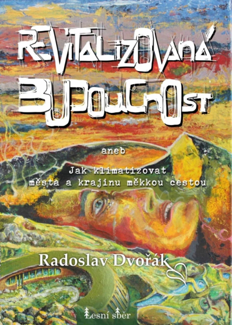 Revitalizovaná budoucnost. Jak klimatizovat města a krajinu měkkou cestou Lesní sběr