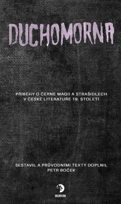 Duchomorna. Příběhy o černé magii a strašidlech v české literatuře 19. století Golden Dog Duchomorna. Příběhy o černé magii a strašidlech v české literatuře 19. století Golden Dog
