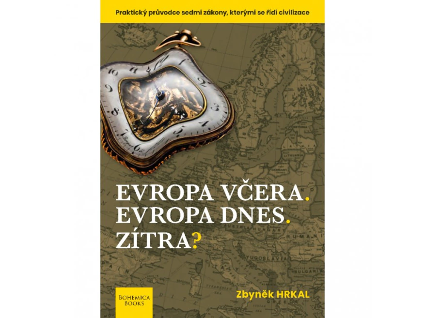 Evropa včera, Evropa dnes, zítra? Praktický průvodce sedmi zákony, kterými se řídí civilizace Bohemica Books