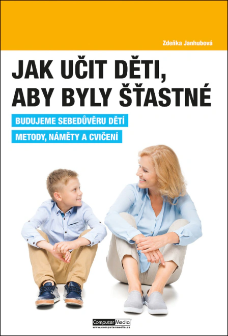 Jak učit děti, aby byly šťastné. Budujeme sebedůvěru dětí. Metody, náměty a cvičení. Computer Media