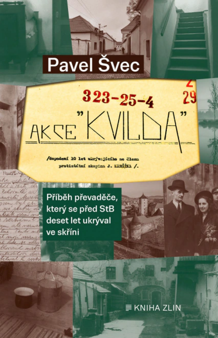 Akce Kvilda. Příběh převaděče, který se před StB skrýval deset let ve skříni Kniha Zlín Akce Kvilda. Příběh převaděče, který se před StB skrýval deset let ve skříni Kniha Zlín