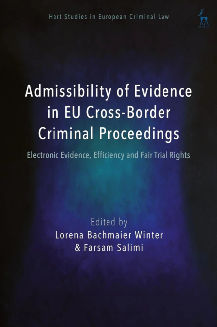 Admissibility of Evidence in EU Cross-Border Criminal Proceedings: Electronic Evidence, Efficiency Hart Publishing Admissibility of Evidence in EU Cross-Border Criminal Proceedings: Electronic Evidence, Efficiency Hart Publishing