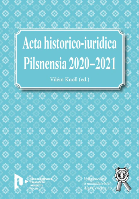 Acta historico-iuridica Pilsnensia 2020–2021. Stát a právo v běhu času Aleš Čeněk s.r.o. Acta historico-iuridica Pilsnensia 2020–2021. Stát a právo v běhu času Aleš Čeněk s.r.o.