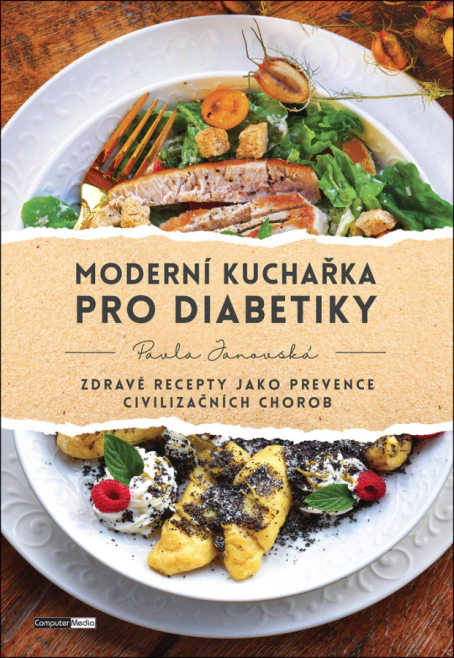 Moderní kuchařka pro diabetiky. Zdravé recepty jako prevence civilizačních chorob Computer Media Moderní kuchařka pro diabetiky. Zdravé recepty jako prevence civilizačních chorob Computer Media