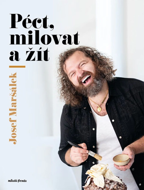 Josef Maršálek - Péct, milovat a žít Mladá fronta Josef Maršálek - Péct, milovat a žít Mladá fronta
