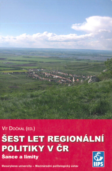 Šest let regionální politiky v ČR, Šance a limity Masarykova univerzita Brno - Mezinárodní politologický ústav Šest let regionální politiky v ČR, Šance a limity Masarykova univerzita Brno - Mezinárodní politologický ústav