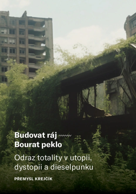 Budovat ráj – Bourat peklo: Odraz totality v utopii, dystopii a dieselpunku Západočeská univerzita v Plzni