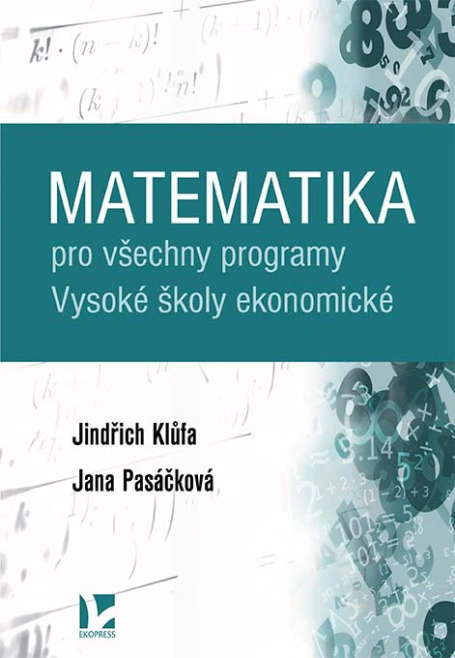 Matematika pro všechny programy Vysoké školy ekonomické Ekopress Matematika pro všechny programy Vysoké školy ekonomické Ekopress