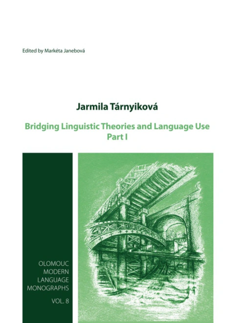 Bridging Linguistic Theories and Language Use - Part I Univerzita Palackého v Olomouci Bridging Linguistic Theories and Language Use - Part I Univerzita Palackého v Olomouci