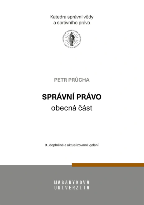 Správní právo - obecná část, 9., doplněné a aktualizované vydání Masarykova univerzita Brno - Právnická fakulta