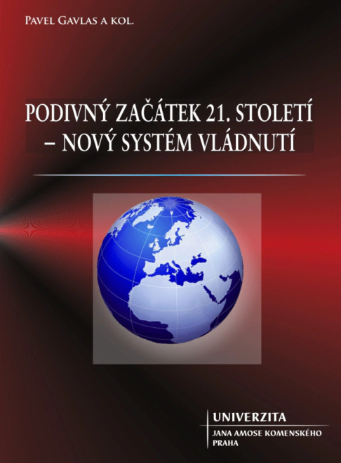 Podivný začátek 21. století - nový systém vládnutí? / Pavel Gavlas a kol. Univerzita Jana Amose Komenského Praha