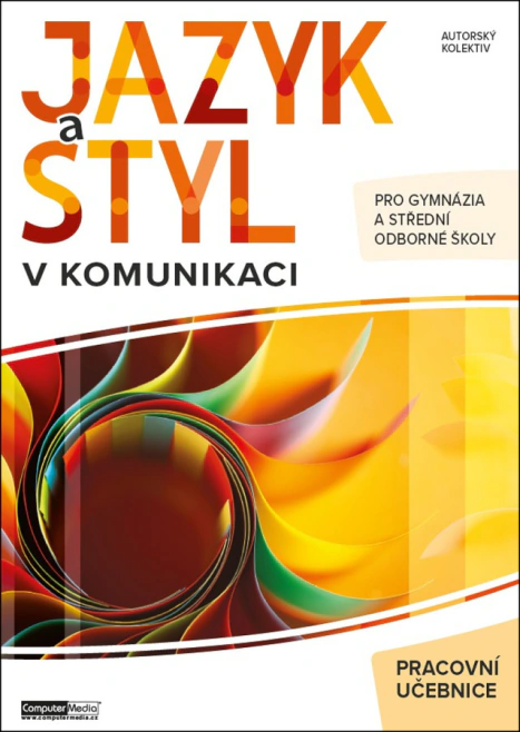 Jazyk a styl v komunikaci pracovní učebnice pro gymnázia a střední odborné školy Computer Media Jazyk a styl v komunikaci pracovní učebnice pro gymnázia a střední odborné školy Computer Media