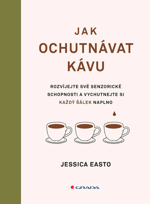 Jak ochutnávat kávu. Rozvíjejte své senzorické schopnosti a vychutnejte si každý šálek Grada