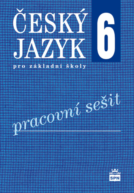 Český jazyk 6 pro základní školy Pracovní sešit SPN - pedagogické nakladatelství Český jazyk 6 pro základní školy Pracovní sešit SPN - pedagogické nakladatelství