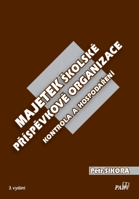 Majetek školské příspěvkové organizace kontrola a hospodáření - 3. vydání PARIS Majetek školské příspěvkové organizace kontrola a hospodáření - 3. vydání PARIS