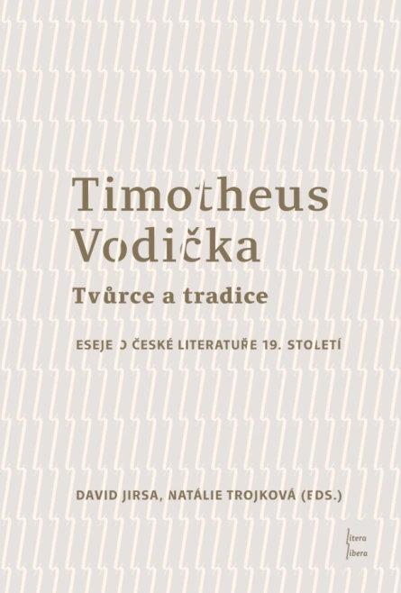 Timotheus Vodička - Tvůrce a tradice: Eseje o české literatuře 19. století Univerzita Palackého v Olomouci