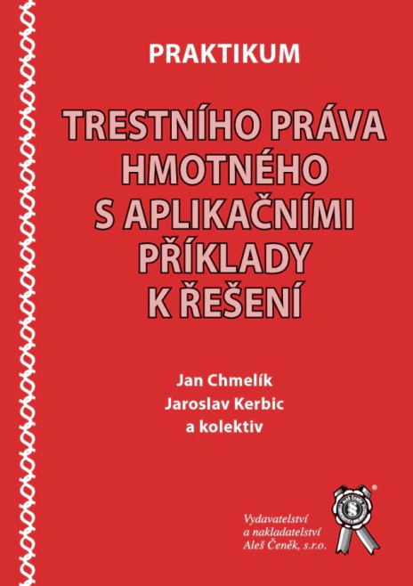 Praktikum trestního práva hmotného s aplikačními příklady k řešení Aleš Čeněk s.r.o. Praktikum trestního práva hmotného s aplikačními příklady k řešení Aleš Čeněk s.r.o.