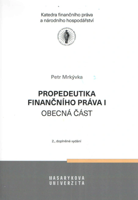 Propedeutika finančního práva I - obecná část, 2., doplněné vydání Masarykova univerzita Brno - Právnická fakulta