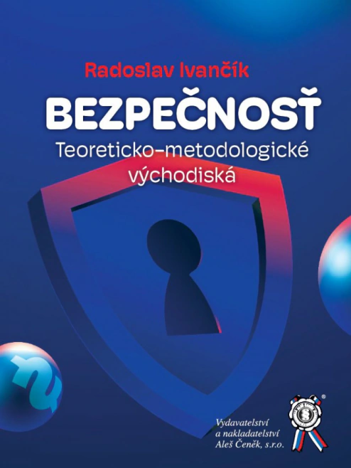 Bezpečnosť. Teoreticko-metodologické východiská Aleš Čeněk s.r.o. Bezpečnosť. Teoreticko-metodologické východiská Aleš Čeněk s.r.o.