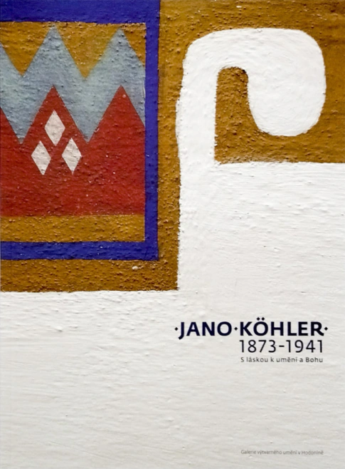 Jano Köhler 1873–1941. S láskou k umění a Bohu Galerie výtvarného umění v Hodoníně